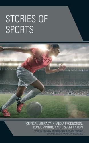 Stories of Sports: Critical Literacy in Media Production, Consumption, and Dissemination