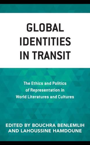 Global Identities in Transit: The Ethics and Politics of Representation in World Literatures and Cultures