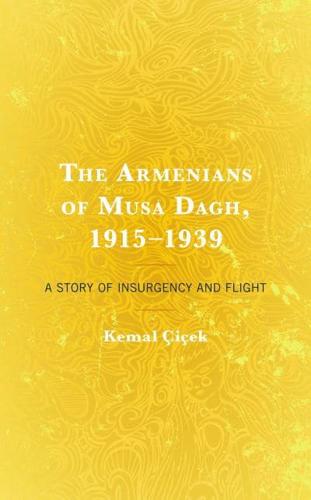 The Armenians of Musa Dagh, 1915-1939: A Story of Insurgency and Flight