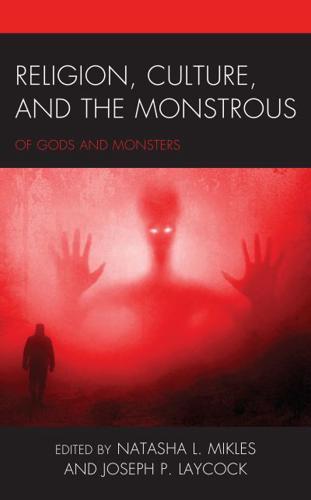 Religion, Culture, and the Monstrous: Of Gods and Monsters