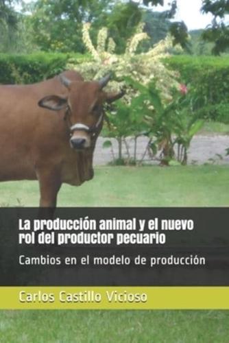 La Producción Animal Y El Nuevo Rol Del Productor Pecuario
