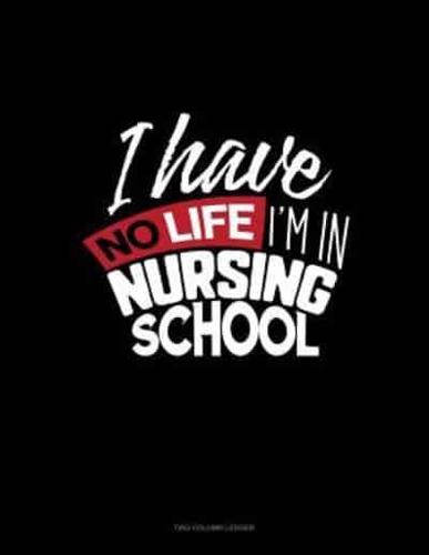 I Have No Life I'm in Nursing School