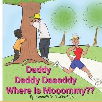 Daddy Daddy Daaaddy, Where Is Mooommy?!