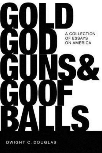Gold, God, Guns & Goofballs