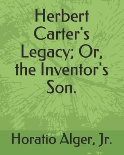 Herbert Carter's Legacy; Or, the Inventor's Son.