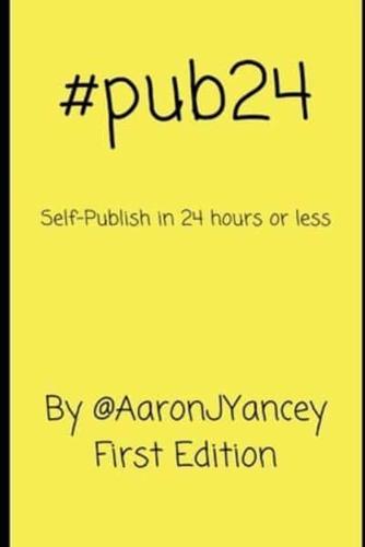 #Pub24 Self-Publish in 24 Hours or Less
