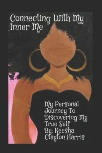 Connecting With My Inner Me: My Personal Journey to Discovering My True Self