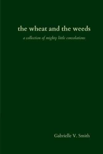 the wheat and the weeds: a collection of mighty little consolations