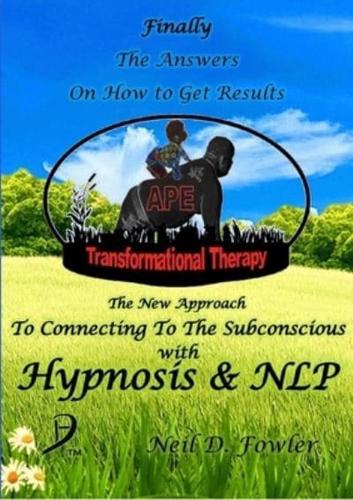 APE Transformational Therapy: The New Approach To Connecting To The Subconscious With NLP and Hypnosis