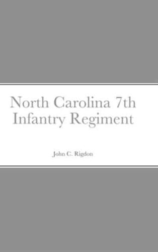 Historical Sketch And Roster Of The North Carolina 7th Infantry Regiment