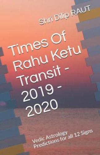 Times of Rahu Ketu Transit - 2019 - 2020