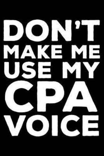 Don't Make Me Use My CPA Voice