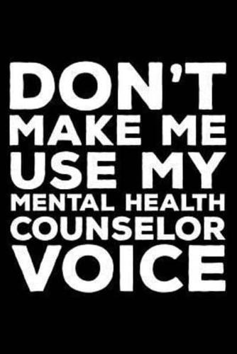 Don't Make Me Use My Mental Health Counselor Voice