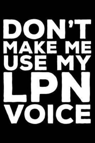 Don't Make Me Use My LPN Voice
