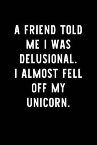 A Friend Told Me I Was Delusional. I Almost Fell Off My Unicorn.