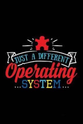 Just a Different Operating System