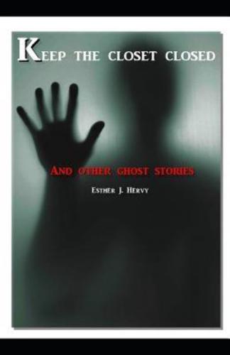 Keep the Closet Closed... And Other Ghost Stories