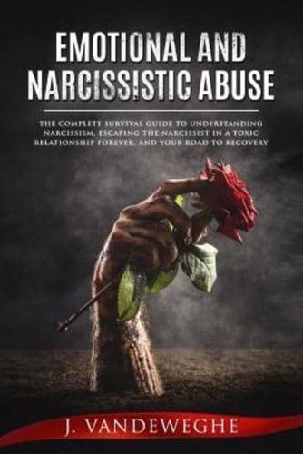 Emotional and Narcissistic Abuse: The Complete Survival Guide to Understanding Narcissism, Escaping the Narcissist in a Toxic Relationship Forever, an