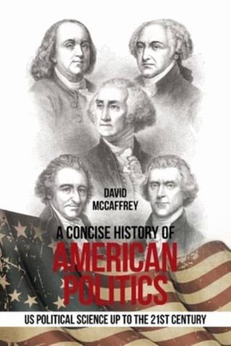 A Concise History of                 American Politics: U S Political Science up to the 21St Century