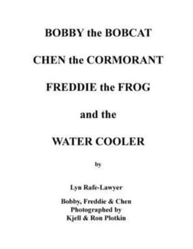 Bobby the Bobcat  Chen the Cormorant  Freddie the Frog  and the  Water Cooler