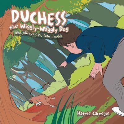 Duchess the Wiggly-Waggly Dog: Who Always Gets into Trouble