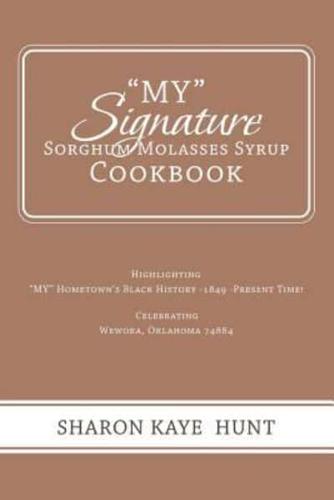 "My" Signature  Sorghum Molasses Syrup Cookbook: Highlighting                    "My" Hometown's Black History -1849 -Present Time!                                               Celebrating