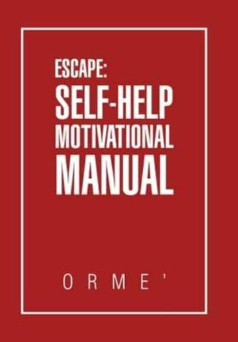 Escape: Self-Help Motivational Manual