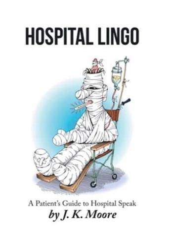 Hospital Lingo: A Patient's Guide to Hospital Speak