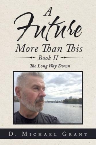 A Future More Than This Book Ii: The Long Way Down