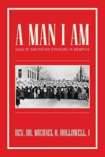 A Man I Am: Saga of Sanitation Strikers in Memphis