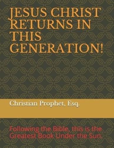 Jesus Christ Returns in This Generation!