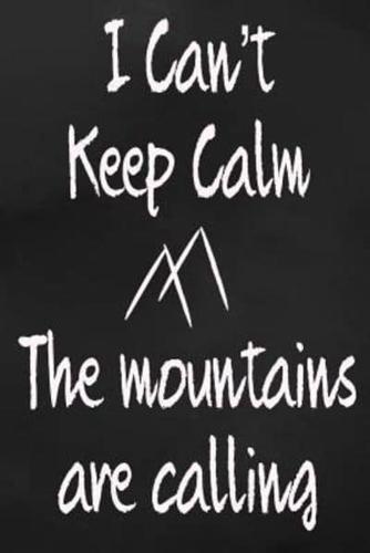 I Can't Keep Calm the Mountains Are Calling