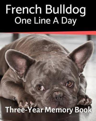 French Bulldog - One Line a Day: A Three-Year Memory Book to Track Your Dog's Growth