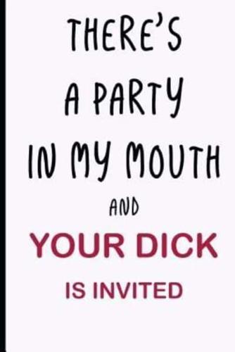 There's a Party In My Mouth and Your Dick Is Invited
