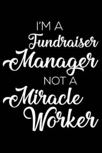 I'm a Fundraiser Manager Not a Miracle Worker