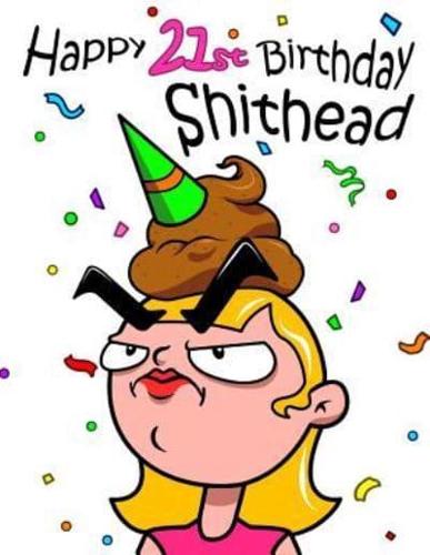 Happy 21st Birthday Shithead