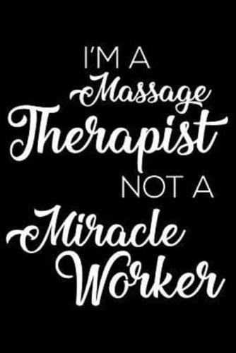I'm A Massage Therapist Not A Miracle Worker