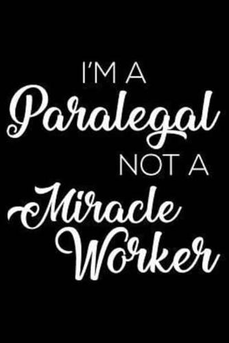I'm A Paralegal Not A Miracle Worker
