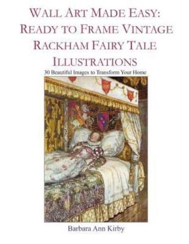 Wall Art Made Easy: Ready to Frame Vintage Rackham Fairy Tale Illustrations: 30 Beautiful Images to Transform Your Home