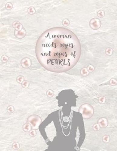 A WOMAN NEEDS ROPES AND ROPES OF PEARLS - Coco Chanel