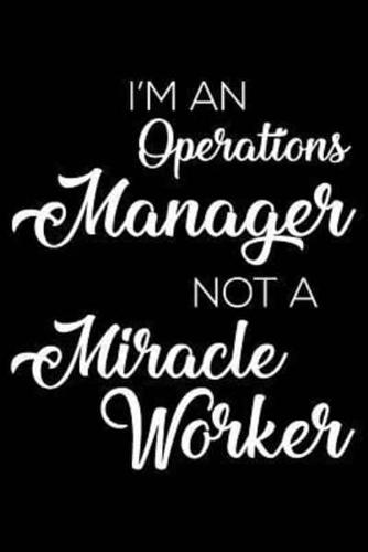 I'm An Operations Manager Not A Miracle Worker