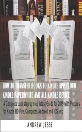 How to Transfer Books to Kindle App, Cloud, Kindle Paperwhite and All Kindle Device