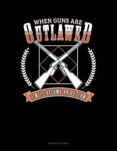 WHEN GUNS ARE OUTLAWED I WILL