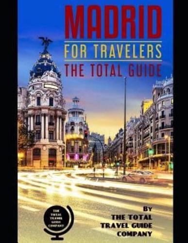 MADRID FOR TRAVELERS. The Total Guide