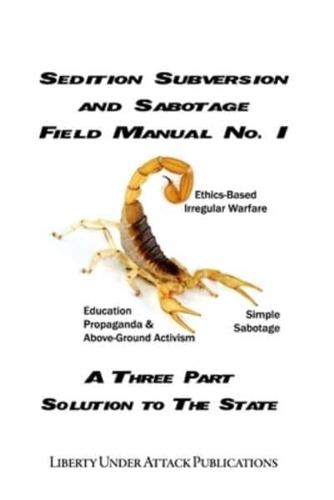 Sedition, Subversion, and Sabotage Field Manual No. 1