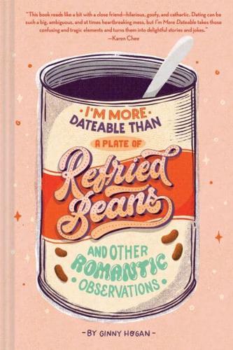 I'm More Dateable Than a Plate of Refried Beans and Other Romantic Observations