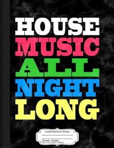 House Music All Night Long Edm Rave Composition Notebook