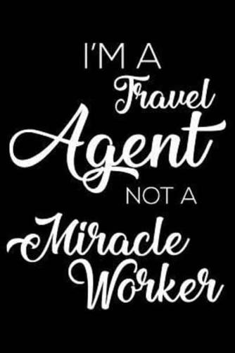 I'm A Travel Agent Not A Miracle Worker
