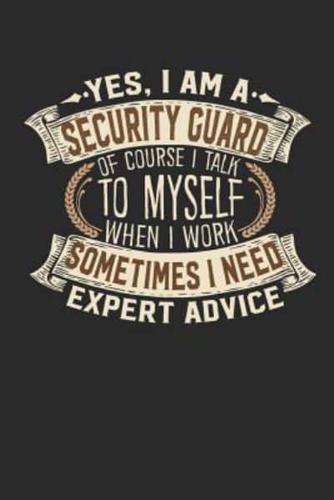 Yes, I Am a Security Guard of Course I Talk to Myself When I Work Sometimes I Need Expert Advice: Notebook Journal Handlettering Logbook 110 Blank Pap