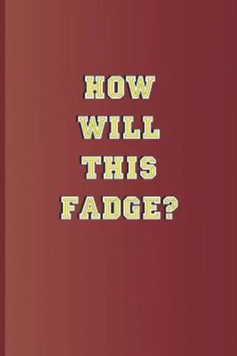 How Will This Fadge?: A Quote from Twelfth Night by William Shakespeare